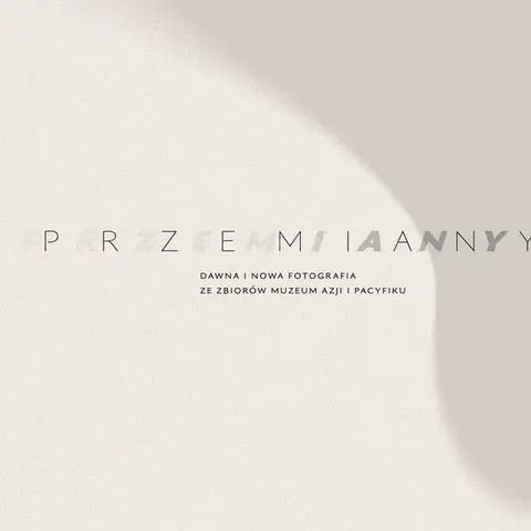 Przemiany. Dawna i nowa fotografia ze zbiorów Muzeum Azji i Pacyfiku